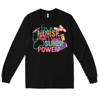 Black I'm a Nurse what's your superpower Long Sleeve Tee - CowGirlArtShop