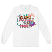I'm A Nurse What's Your Superpower Long Sleeve Tee | Teevron