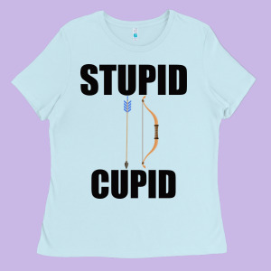Stupid Cupid Ladies Tee Designed By Bettercallsaul