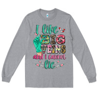 I Like Big Veins And I Cannot Lie Long Sleeve Tee | Teevron
