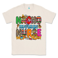 Natural nacho average nurse Classic Tee - RanaPortraitStore