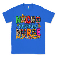 True Royal nacho average nurse Classic Tee - RanaPortraitStore