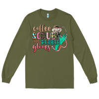 Army Green coffee scrubs and rubber gloves Long Sleeve Tee - CowGirlArtShop