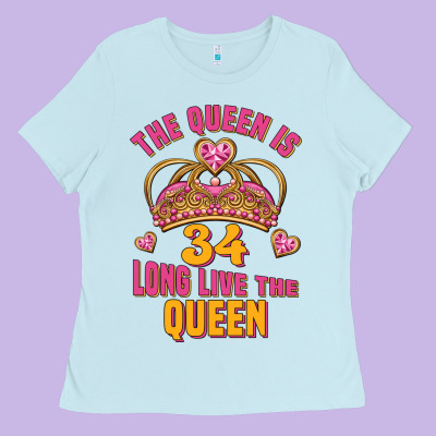 The Queen Is 34 Long Live The Queen Ladies Tee Designed By Jasminsmagicworld