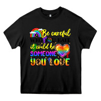 Black be careful who you hate it could be someone you Heavy Core Tee - LillyAllenDesigns