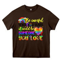 Chocolate Brown be careful who you hate it could be someone you Heavy Core Tee - LillyAllenDesigns
