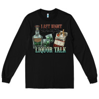Black Last night we let the liquor talk Cowboy Long Sleeve Tee - HowdyJamesFarm