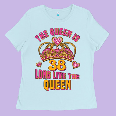 The Queen Is 38 Long Live The Queen Ladies Tee Designed By Jasminsmagicworld