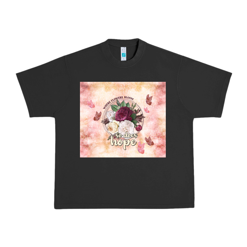 Where Flowers Bloom So Does Hope Urban Heavy Tee by TumblerDesignByShophia | Teevron