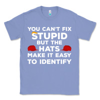 Colony Blue You Can'T Fix Stupid But The Hats Make It Easy To Identify Classic Tee - minhPixels