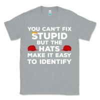 Heather Grey You Can'T Fix Stupid But The Hats Make It Easy To Identify Classic Tee - minhPixels