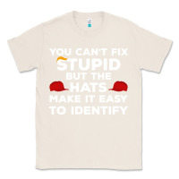Natural You Can'T Fix Stupid But The Hats Make It Easy To Identify Classic Tee - minhPixels