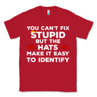 Red You Can'T Fix Stupid But The Hats Make It Easy To Identify Classic Tee - minhPixels