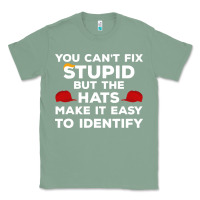 Sage You Can'T Fix Stupid But The Hats Make It Easy To Identify Classic Tee - minhPixels