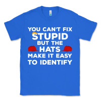 True Royal You Can'T Fix Stupid But The Hats Make It Easy To Identify Classic Tee - minhPixels