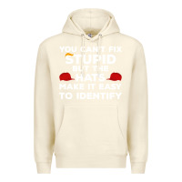 Sandshell You Can'T Fix Stupid But The Hats Make It Easy To Identify Premium Hoodie - minhPixels