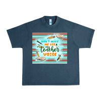 Midnight Navy don't make me use my teacher voice Urban Heavy Tee - TumblerDesignByShophia