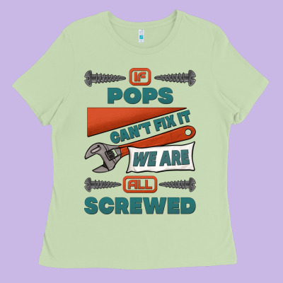 If Pops Can't Fix It We Are All Screwed Ladies Tee Designed By Jasminsmagicworld