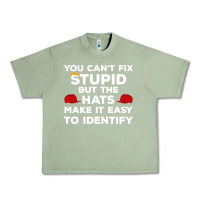 Oil Green You Can'T Fix Stupid But The Hats Make It Easy To Identify Urban Heavy Tee - minhPixels