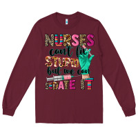Burgundy cowgirl nurses can't fix stupid Long Sleeve Tee - CowGirlArtShop