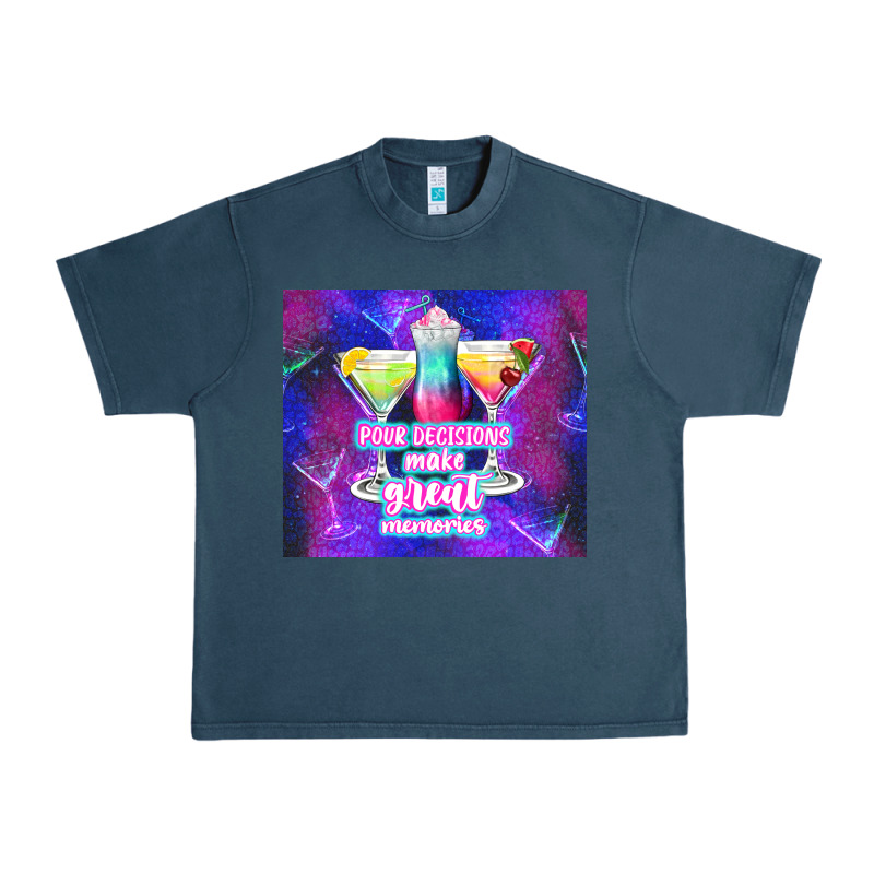 Pour Decisions Make Great Memories Urban Heavy Tee by TumblerDesignByShophia | Teevron