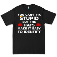 You Can't Fix Stupid But The Hats Make It Easy To Identify Premium Tee | Teevron