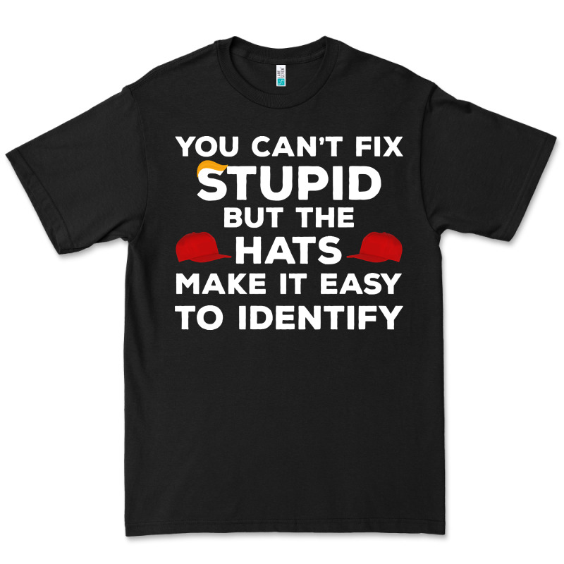 You Can't Fix Stupid But The Hats Make It Easy To Identify Premium Tee by minhPixels | Teevron