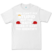White You Can'T Fix Stupid But The Hats Make It Easy To Identify Premium Tee - minhPixels
