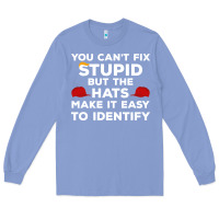 Colony Blue You Can'T Fix Stupid But The Hats Make It Easy To Identify Long Sleeve Tee - minhPixels