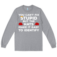 Heather Grey You Can'T Fix Stupid But The Hats Make It Easy To Identify Long Sleeve Tee - minhPixels