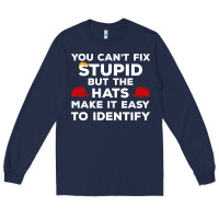 Navy You Can'T Fix Stupid But The Hats Make It Easy To Identify Long Sleeve Tee - minhPixels