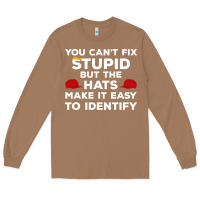 Toasted Coconut You Can'T Fix Stupid But The Hats Make It Easy To Identify Long Sleeve Tee - minhPixels