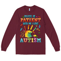 Burgundy please be patient with me i have autism Long Sleeve Tee - CowGirlArtShop