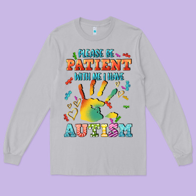 Please Be Patient With Me I Have Autism Long Sleeve Tee Designed By Cowgirlartshop