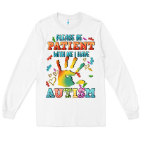 White please be patient with me i have autism Long Sleeve Tee - CowGirlArtShop