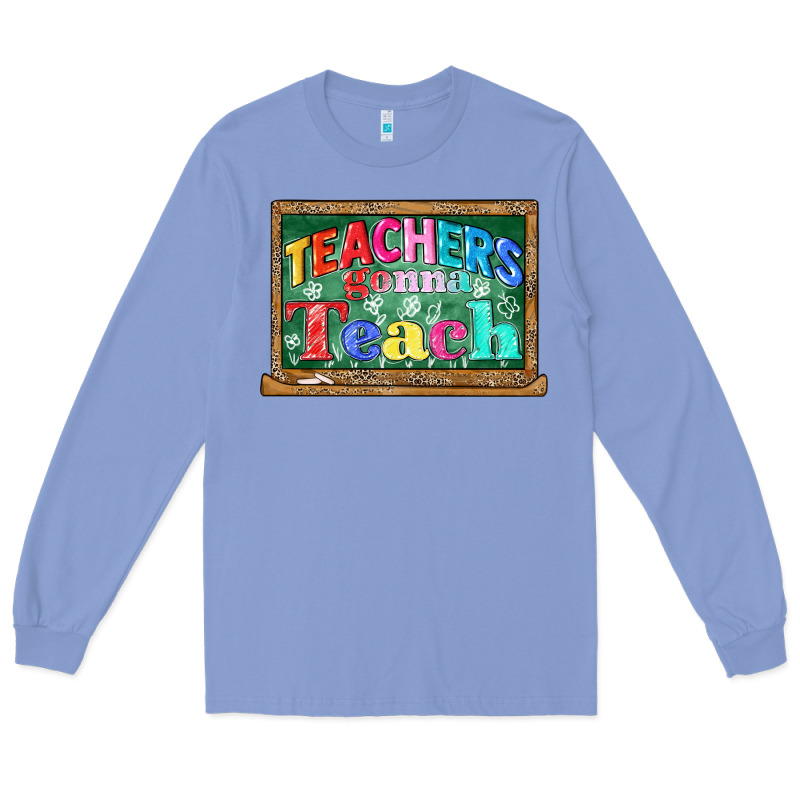 Teachers Gonna Teach Long Sleeve Tee by CowGirlArtShop | Teevron