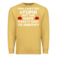 Antique Gold You Can'T Fix Stupid But The Hats Make It Easy To Identify Premium Sweatshirt - minhPixels