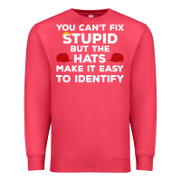 Cardinal You Can'T Fix Stupid But The Hats Make It Easy To Identify Premium Sweatshirt - minhPixels