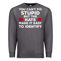 Charcoal Heather You Can'T Fix Stupid But The Hats Make It Easy To Identify Premium Sweatshirt - minhPixels