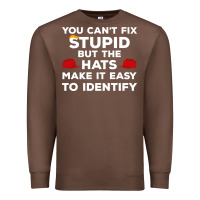 Chestnut You Can'T Fix Stupid But The Hats Make It Easy To Identify Premium Sweatshirt - minhPixels