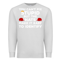Dove Grey You Can'T Fix Stupid But The Hats Make It Easy To Identify Premium Sweatshirt - minhPixels