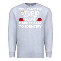 Heather Grey You Can'T Fix Stupid But The Hats Make It Easy To Identify Premium Sweatshirt - minhPixels