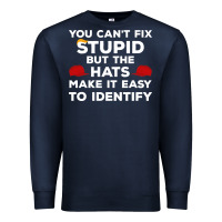 Navy You Can'T Fix Stupid But The Hats Make It Easy To Identify Premium Sweatshirt - minhPixels