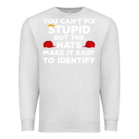 Oatmeal Heather You Can'T Fix Stupid But The Hats Make It Easy To Identify Premium Sweatshirt - minhPixels