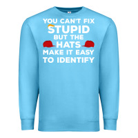 Ocean Blue You Can'T Fix Stupid But The Hats Make It Easy To Identify Premium Sweatshirt - minhPixels