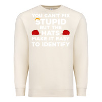 Sandshell You Can'T Fix Stupid But The Hats Make It Easy To Identify Premium Sweatshirt - minhPixels