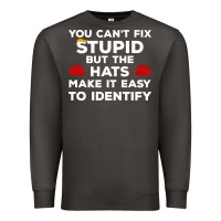 Smoke You Can'T Fix Stupid But The Hats Make It Easy To Identify Premium Sweatshirt - minhPixels