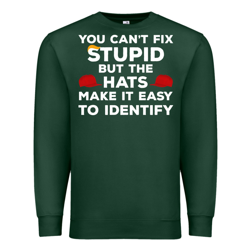 You Can't Fix Stupid But The Hats Make It Easy To Identify Premium Sweatshirt by minhPixels | Teevron