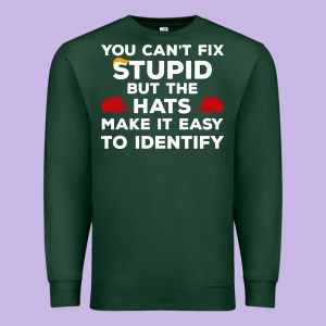 You Can't Fix Stupid But The Hats Make It Easy To Identify Premium Sweatshirt Designed By Minhpixels