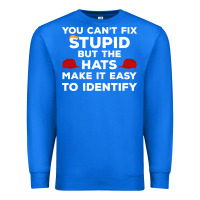 True Royal You Can'T Fix Stupid But The Hats Make It Easy To Identify Premium Sweatshirt - minhPixels